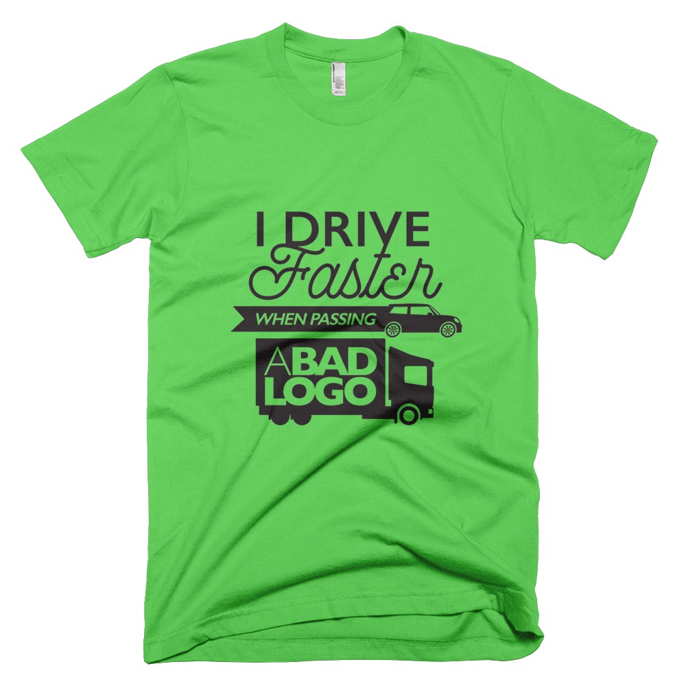 I drive faster when passing a bad logo - tshirt design